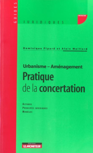 Urbanisme-Aménagement : pratique de la concertation - Pipard Dominique ; Maillard Alain