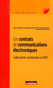 Les contrats de communications électroniques. Collectivités territoriales et NTIC - Alland Denis ; Berlin Dominique ; Bloch François ;