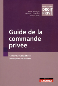 Guide de la commande privée. Contrats privés globaux, développement durable - Bezançon Xavier ; Cucchiarini Christian ; Bitter P