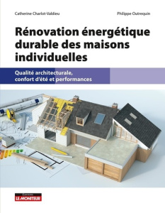 Rénovation énergétique durable des maisons individuelles. Qualité architecturale, confort d'été et p - Charlot-Valdieu Catherine ; Outrequin Philippe