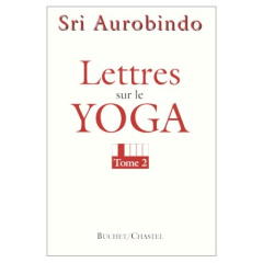 LETTRES SUR LE YOGA. Tome 2 - AUROBINDO SHRI