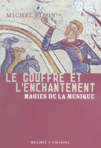 Le gouffre et l'enchantement. Magies de la musique - Ribon Michel