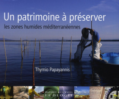 Un patrimoine à préserver, les zones humides méditerranéennes - Papayannis Thymio ; Bridgewater Peter ; Heurteaux