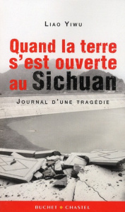 QUAND LA TERRE S EST OUVERTE AU SICHUAN JOURNAL D UNE TRAGEDIE - LIAO YIWU