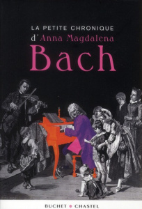 La petite chronique d'Anna Magdalena Bach - Buchet Marguerite ; Buchet Edmond