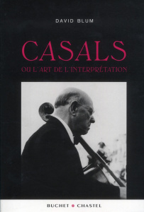 Casals ou l'art de l'interprétation - Blum David ; Lisle Christiane de ; Tortelier Paul