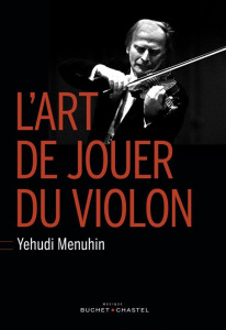 L'art de jouer du violon. (Six Lessons with Yehudi Menuhin) - Menuhin Yehudi ; Lisle Christiane de