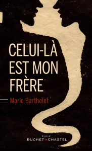 CELUI-LA EST MON FRERE - BARTHELET MARIE
