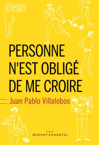 Personne n'est obligé de me croire - Villalobos Juan Pablo ; Bleton Claude
