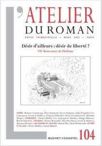 L'atelier du roman N° 104, mars 2021 : Désir d'ailleurs : désir de liberté ? VIIe Rencontre de Thélè - Proguidis Lakis