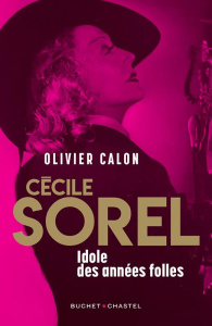 Cécile Sorel. Idôle des Années folles - Calon Olivier