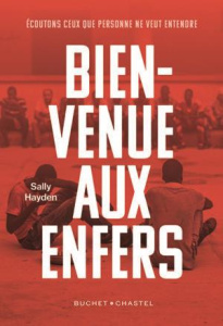 Bienvenue aux enfers. Ecoutons ceux que l'on ne veut pas entendre - Hayden Sally