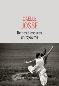 De nos blessures un royaume - Josse Gaëlle