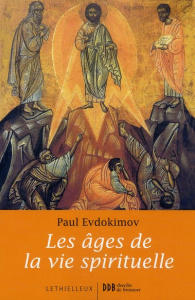 Les âges de la vie spirituelle. Des Pères du désert à nos jours - Evdokimov Paul ; Clément Olivier