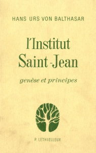L'Institut Saint-Jean. Genèse et principes - Balthasar Hans Urs von ; Servais Jacques ; Catry P