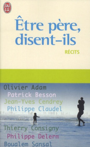 Etre père, disent-ils - Adam Olivier ; Besson Patrick ; Cendrey Jean-Yves
