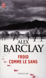 Froid comme le sang - Barclay Alex ; Bernard Jean-Pascal