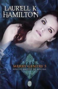 Merry Gentry Tome 5 : Sous le souffle de mistral - Hamilton Laurell-K ; Le Charpentier Laurence