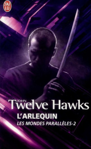 Les mondes parallèles Tome 2 : L'arlequin - Twelve Hawks John ; Ssossé Maryvonne