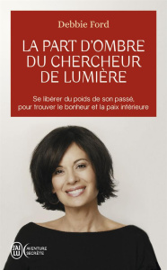 La part d'ombre du chercheur de lumière. Recouvrez votre pouvoir, votre créativité, votre éclat et v - Ford Debbie ; Walsch Neale Donald ; Feuillette Chr