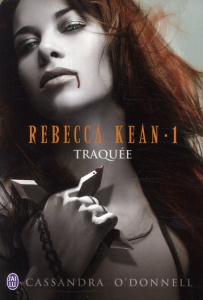 Rebecca Kean Tome 1 : Traquée - O'Donnell Cassandra