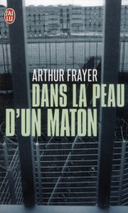 Dans la peau d'un maton - Frayer Arthur