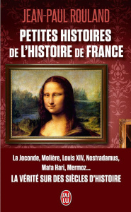 Petites histoires de l'histoire de France - Rouland Jean-Paul ; Decaux Alain