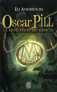 Oscar Pill Tome 1 : La révélation des Médicus - Anderson Eli