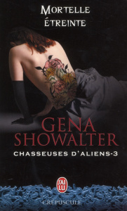 CHASSEUSES D'ALIENS - T03 - MORTELLE ETREINTE - SHOWALTER GENA