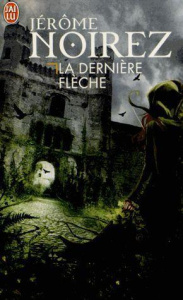 La dernière flèche - Noirez Jérôme