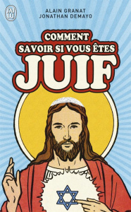 Comment savoir si vous êtes juif - Granat Alain ; Demayo Jonathan