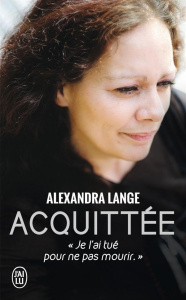 Acquittée. Je l'ai tué pour ne pas mourir - Lange Alexandra ; Bonaggiunta Janine ; Tomasini Na