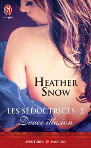 Les séductrices Tome 2 : Douce illusion - Snow Heather ; Desthuilliers Cécile