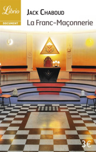 La franc-maçonnerie - Chaboud Jack