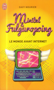 Minitel et Fulguropoing. Le monde avant Internet - Mourier Davy ; Descraques François