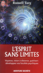 L'esprit sans limites. La physique des miracles : manuel de vision à distance et de transformation d - Targ Russell ; Joseph Renaud