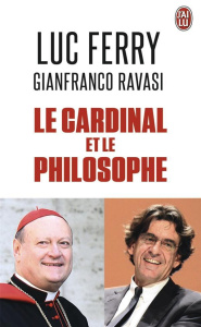 Le cardinal et le philosophe - Ferry Luc ; Ravasi Gianfranco