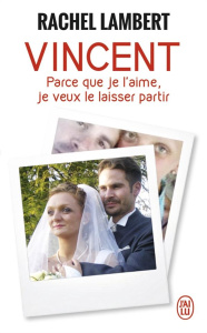 Vincent, parce que je l'aime, je veux le laisser partir - Lambert Rachel ; Fleury Adeline