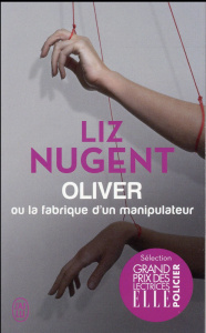 Oliver ou la fabrique d'un manipulateur - Nugent Liz ; Soonckindt Edith