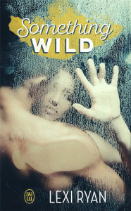 Reckless and real : Something Wild - Ryan Lexi ; Tricottet Marie-Christine