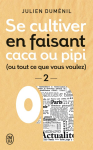 Se cultiver en faisant caca ou pipi (ou ce que vous voulez). Tome 2 - Duménil Julien ; Gauer Pole