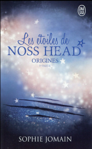 Les étoiles de Noss Head Tome 4 : Origines. 1re partie - Jomain Sophie