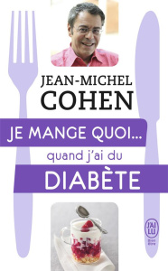 Je mange quoi... quand j'ai du diabète. Le guide pratique complet pour être en bonne santé - Cohen Jean-Michel