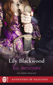 Les frères Kincaid Tome 1 : Le mercenaire - Blackwood Lily ; Evrard Lionel