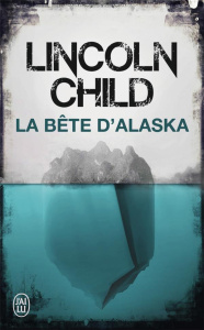 La bête d'Alaska - Child Lincoln ; Gondrand Fabienne