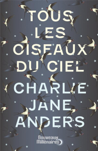 Tous les oiseaux du ciel - Anders Charlie Jane ; Queyssi Laurent