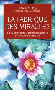 La fabrique des miracles. La quête d'un neurochirurgien pour percer les mystères du cerveau et les s - Doty James-R ; Chambon Perrine ; Baignot Arnaud ;