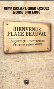 Bienvenue place Beauvau. L'enquête qui fait trembler l'élection présidentielle - Recasens Olivia ; Hassoux Didier ; Labbé Christoph
