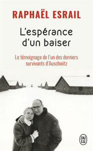 L'espérance d'un baiser. Le témoignage de l'un des derniers - Esrail Raphaël ; Ernot Isabelle