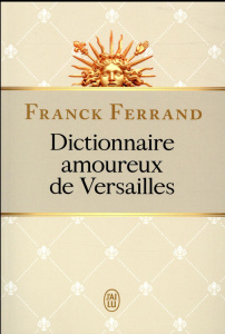 Dictionnaire amoureux de Versailles - Ferrand Franck ; Bouldouyre Alain